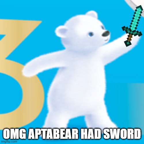 oh no | OMG APTABEAR HAD SWORD | image tagged in aptabear,minecraft,sword | made w/ Imgflip meme maker