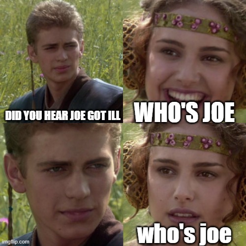 JOE MAMA | WHO'S JOE; DID YOU HEAR JOE GOT ILL; who's joe | image tagged in for the better right blank | made w/ Imgflip meme maker