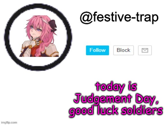 9+10=21 if ya dont know lol | today is Judgement Day, good luck soldiers | made w/ Imgflip meme maker
