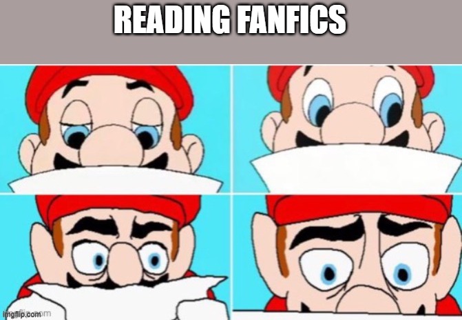 mario reading | READING FANFICS | image tagged in mario reading | made w/ Imgflip meme maker