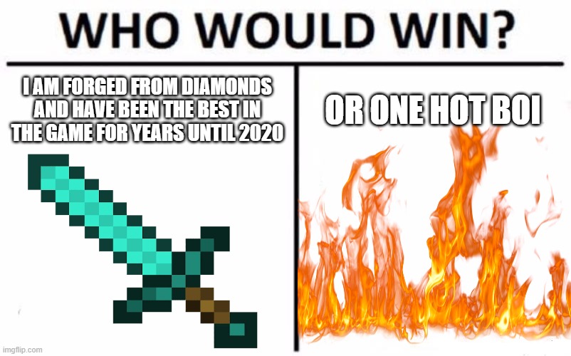 I AM FORGED FROM DIAMONDS AND HAVE BEEN THE BEST IN THE GAME FOR YEARS UNTIL 2020; OR ONE HOT BOI | made w/ Imgflip meme maker