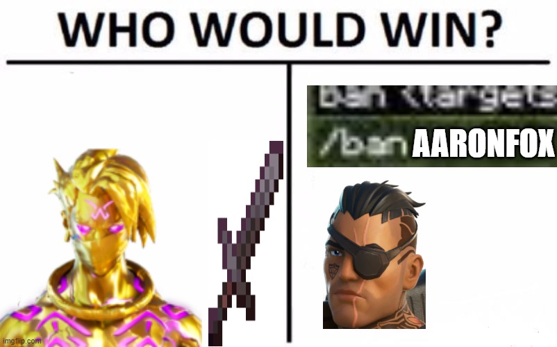 ban will | AARONFOX | image tagged in memes,who would win | made w/ Imgflip meme maker
