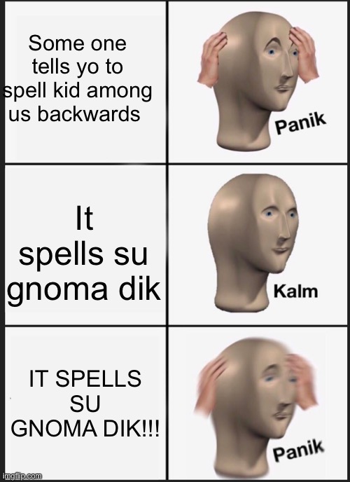 Spell kid among us backwards - Imgflip