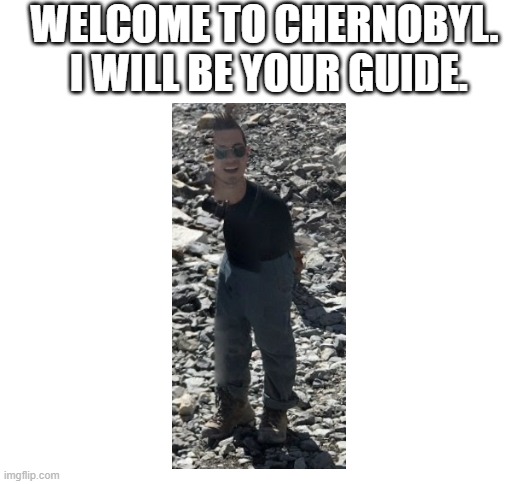 Found this on Google Earth | WELCOME TO CHERNOBYL.  I WILL BE YOUR GUIDE. | image tagged in blank white template | made w/ Imgflip meme maker