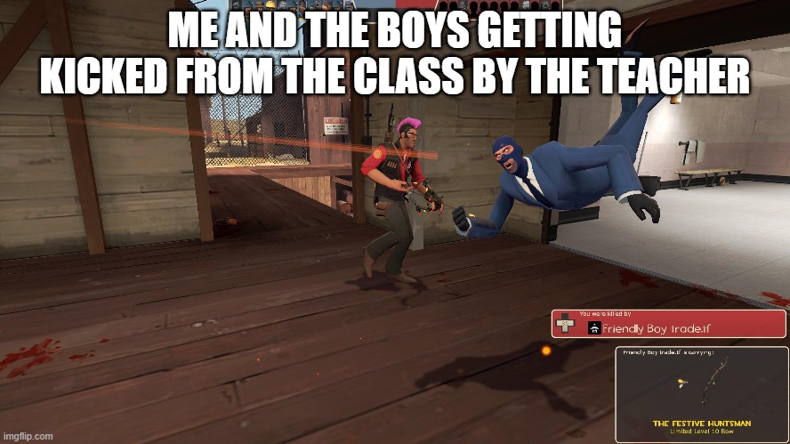 ME AND THE BOYS GETTING KICKED FROM THE CLASS BY THE TEACHER | made w/ Imgflip meme maker