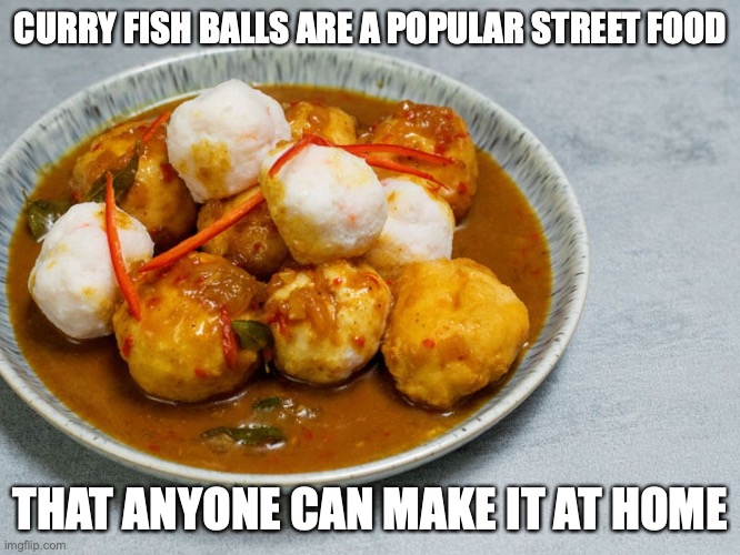Curry Fish Balls | CURRY FISH BALLS ARE A POPULAR STREET FOOD; THAT ANYONE CAN MAKE IT AT HOME | image tagged in food,memes | made w/ Imgflip meme maker