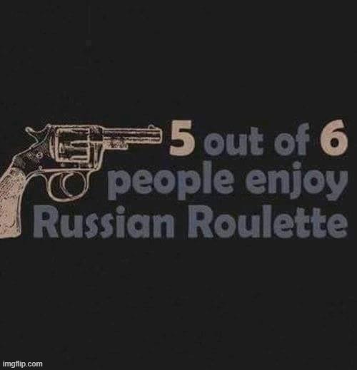 Don`t try this at home ! | image tagged in russian roulette | made w/ Imgflip meme maker
