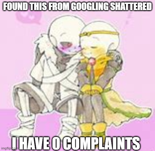 otp | FOUND THIS FROM GOOGLING SHATTERED; I HAVE 0 COMPLAINTS | made w/ Imgflip meme maker