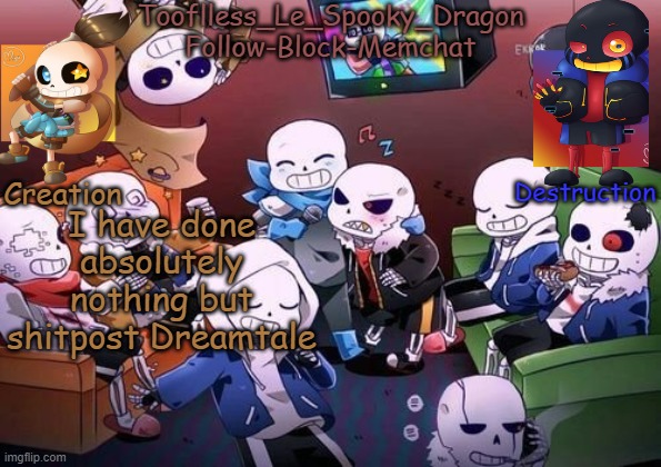 Should I make a template for different AU's or no | I have done absolutely nothing but shitpost Dreamtale | image tagged in tooflless's undertale temp | made w/ Imgflip meme maker