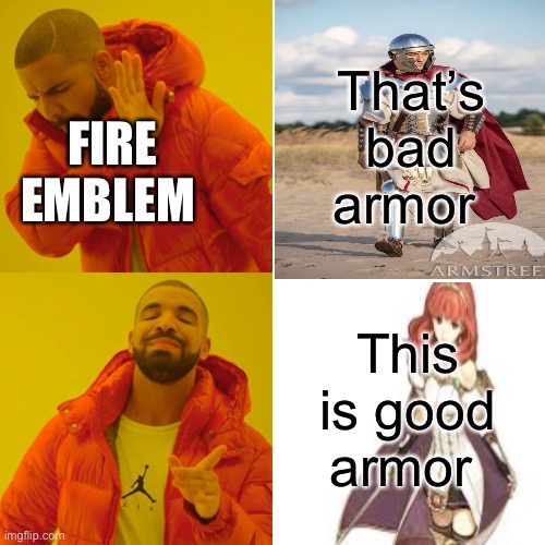 Fire emblem female armor | That’s bad armor; FIRE EMBLEM; This is good armor | image tagged in memes | made w/ Imgflip meme maker