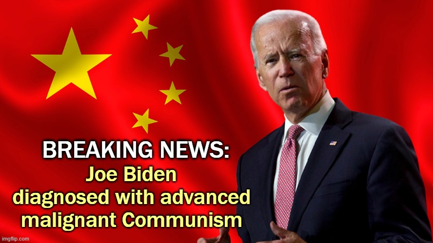 China Joe | Joe Biden diagnosed with advanced malignant Communism; BREAKING NEWS: | image tagged in china joe,traitors,communism | made w/ Imgflip meme maker