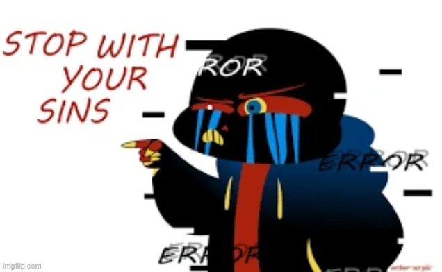 Give this context my friends | image tagged in error sans stop with your sins | made w/ Imgflip meme maker