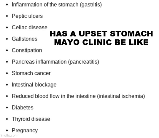 The Mayo Clinic is really over dramatic | HAS A UPSET STOMACH

MAYO CLINIC BE LIKE | image tagged in meme,fun,the mayo clinic,bruhmemento8888 | made w/ Imgflip meme maker