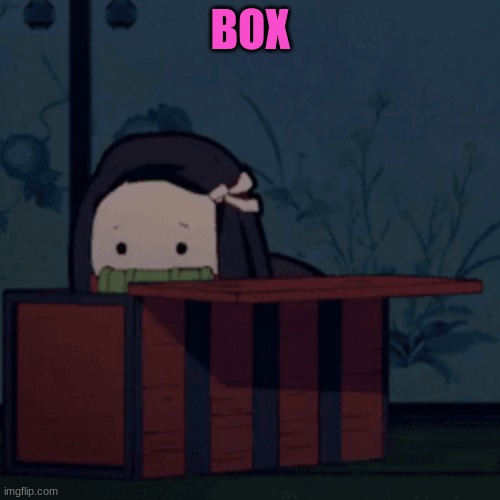 box | BOX | image tagged in box | made w/ Imgflip meme maker