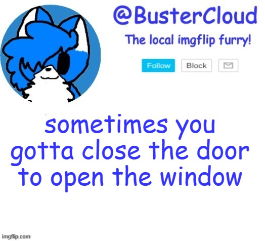 cloud temp | sometimes you gotta close the door to open the window | image tagged in cloud temp | made w/ Imgflip meme maker