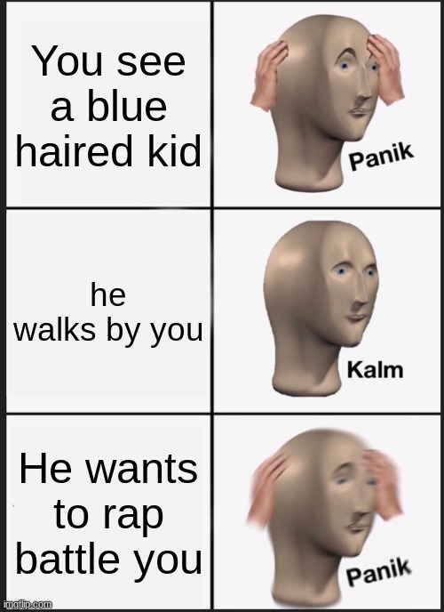 Fnf in a shellnut | You see a blue haired kid; he walks by you; He wants to rap battle you | image tagged in memes,panik kalm panik,say stun seeds backwards,friday night funkin,what would you do | made w/ Imgflip meme maker