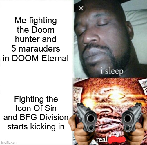 doomguy vs Icon o' Sin | Me fighting the Doom hunter and 5 marauders in DOOM Eternal; Fighting the Icon Of Sin and BFG Division starts kicking in | image tagged in meme,sleeping shaq,doom eternal,gun | made w/ Imgflip meme maker