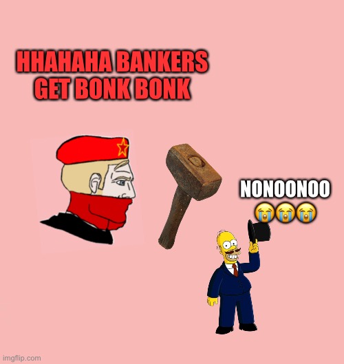 HHAHAHA BANKERS GET BONK BONK; NONOONOO 😭😭😭 | made w/ Imgflip meme maker