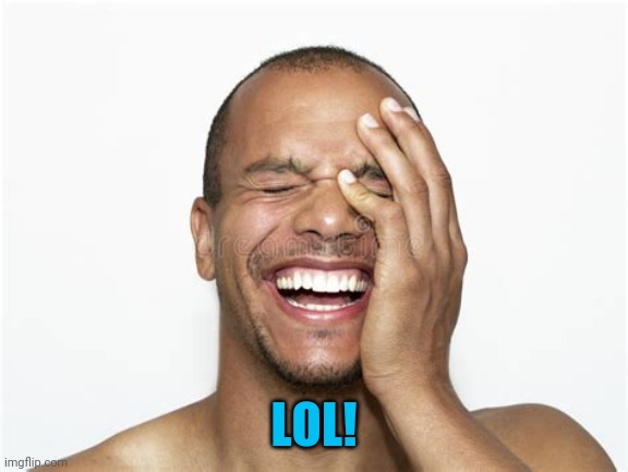 Laughing guy | LOL! | image tagged in laughing guy | made w/ Imgflip meme maker