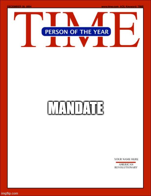 time magazine person of the year | MANDATE | image tagged in time magazine person of the year | made w/ Imgflip meme maker