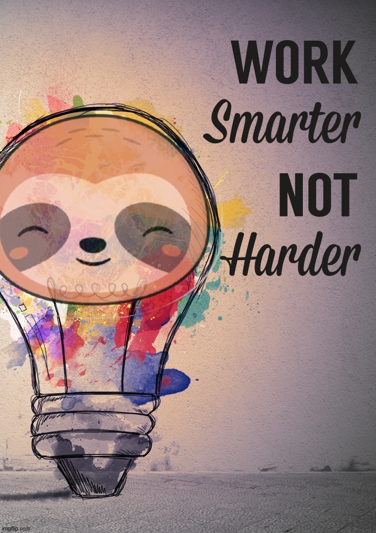 Sloth work smarter not harder | image tagged in sloth work smarter not harder | made w/ Imgflip meme maker