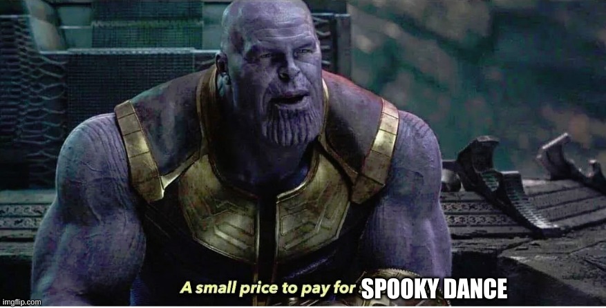 A small price to pay for salvation | SPOOKY DANCE | image tagged in a small price to pay for salvation | made w/ Imgflip meme maker
