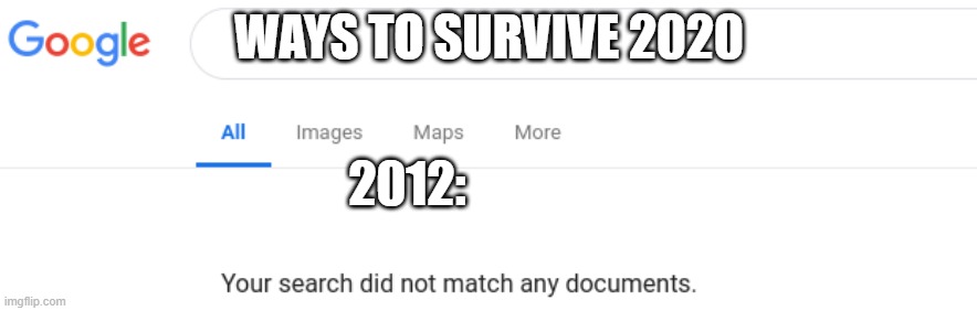 2020=12=No way to survive | WAYS TO SURVIVE 2020; 2012: | image tagged in google no results | made w/ Imgflip meme maker