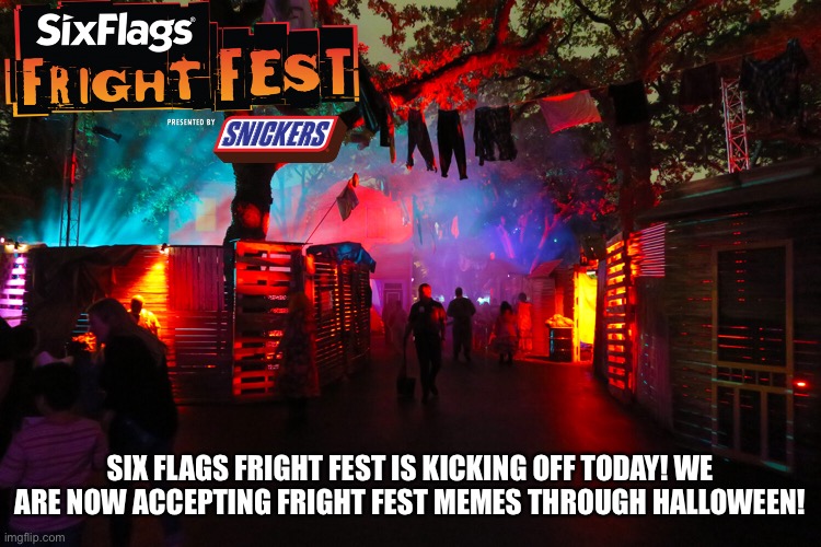 Six Flags Fright Fest starts today! |  SIX FLAGS FRIGHT FEST IS KICKING OFF TODAY! WE ARE NOW ACCEPTING FRIGHT FEST MEMES THROUGH HALLOWEEN! | image tagged in memes,halloween,six flags,six flags fright fest,fright fest | made w/ Imgflip meme maker