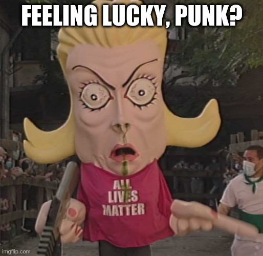 ALM | FEELING LUCKY, PUNK? | image tagged in alm | made w/ Imgflip meme maker