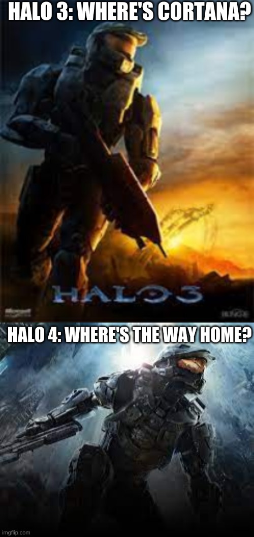 HALO 3: WHERE'S CORTANA? HALO 4: WHERE'S THE WAY HOME? | made w/ Imgflip meme maker