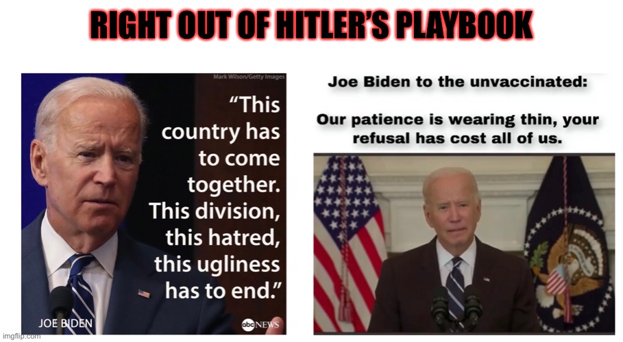 I smell a Tyrant. *sniff sniff* | RIGHT OUT OF HITLER’S PLAYBOOK | image tagged in joe biden,tyranny,vaccine | made w/ Imgflip meme maker