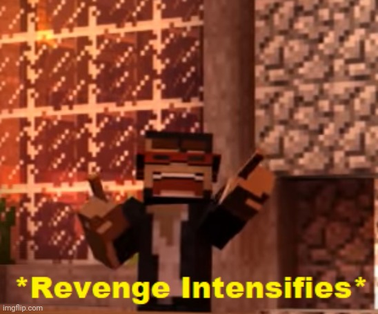 Revenge Intensifies | image tagged in revenge intensifies | made w/ Imgflip meme maker