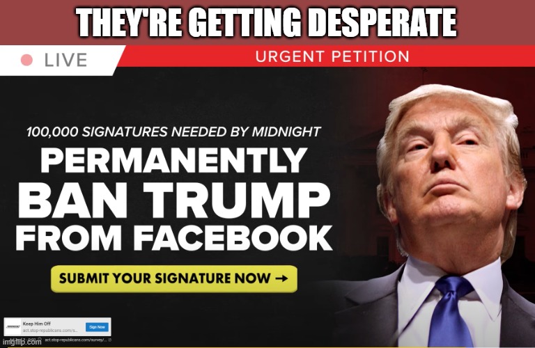 Got this as an ad on Youtube | THEY'RE GETTING DESPERATE | image tagged in donald trump,facebook | made w/ Imgflip meme maker