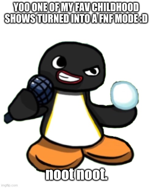 yay | YOO ONE OF MY FAV CHILDHOOD SHOWS TURNED INTO A FNF MODE :D; noot noot. | image tagged in fnf pingu,childhood shows,pingu,nostalgia | made w/ Imgflip meme maker