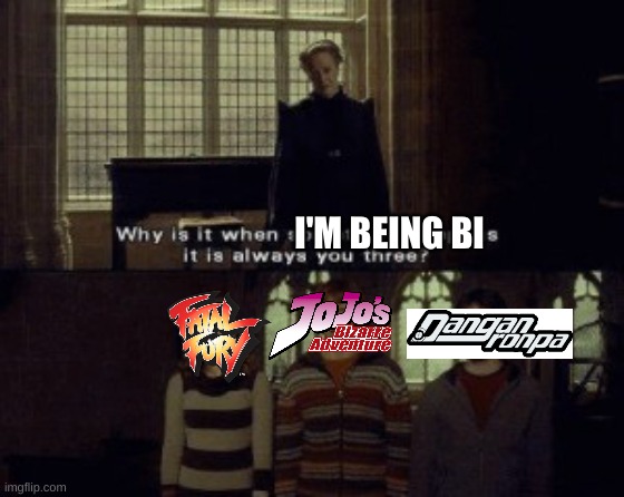 help |  I'M BEING BI | image tagged in why is it when something happens it is always you three | made w/ Imgflip meme maker