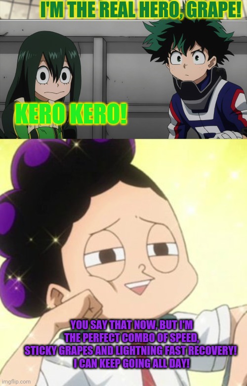 Mineta thinks he's #1! | I'M THE REAL HERO, GRAPE! KERO KERO! YOU SAY THAT NOW, BUT I'M THE PERFECT COMBO OF SPEED, STICKY GRAPES AND LIGHTNING FAST RECOVERY! 
I CAN KEEP GOING ALL DAY! | image tagged in mineta you suck,awkward mineta,mineta,mha,cute grape boi,anime | made w/ Imgflip meme maker