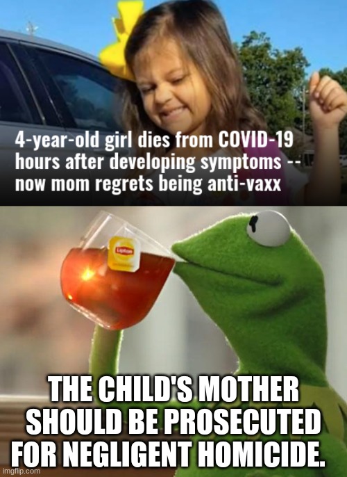 You can't be pro-life if you're anti-vaxx. | THE CHILD'S MOTHER SHOULD BE PROSECUTED FOR NEGLIGENT HOMICIDE. | image tagged in memes,but that's none of my business | made w/ Imgflip meme maker