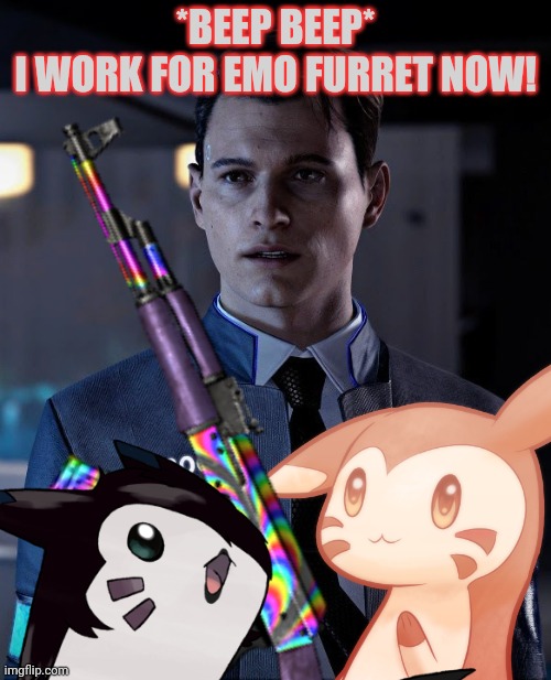 Robot Connor joins the battle | *BEEP BEEP*
I WORK FOR EMO FURRET NOW! | image tagged in connor,furret,cute animals,pokemon,terminator | made w/ Imgflip meme maker