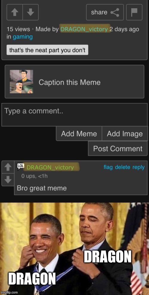 Yes. I had to do it. | DRAGON; DRAGON | image tagged in obama medal | made w/ Imgflip meme maker