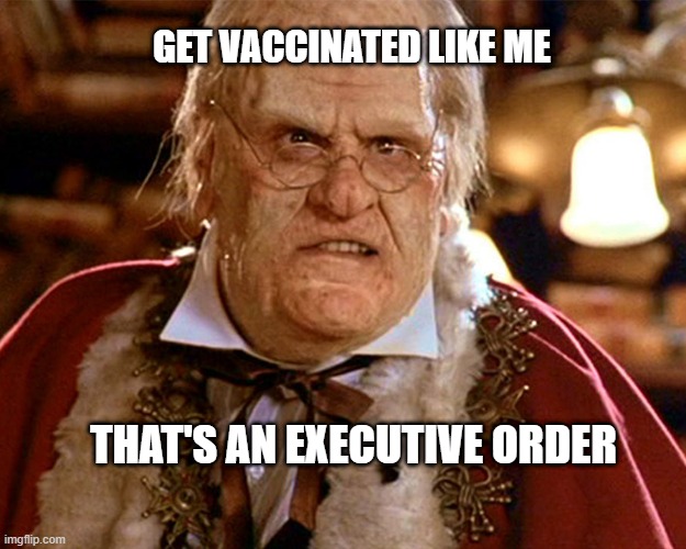 Vaccine mandate | GET VACCINATED LIKE ME; THAT'S AN EXECUTIVE ORDER | image tagged in biden,vaccine,mandate,executive order,covid,president | made w/ Imgflip meme maker