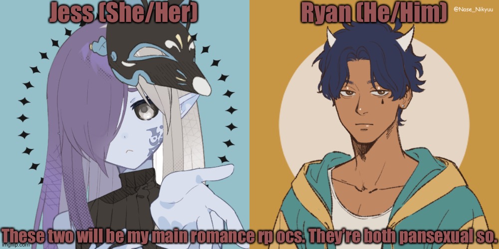 Their backstories are still a work in progress but good enough. | Jess (She/Her); Ryan (He/Him); These two will be my main romance rp ocs. They’re both pansexual so. | made w/ Imgflip meme maker