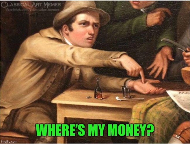 Where's my money!? - Imgflip