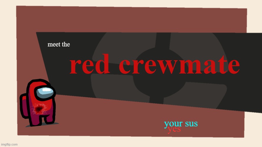 red's life | red crewmate; meet the; your sus; yes | image tagged in meet the blank | made w/ Imgflip meme maker