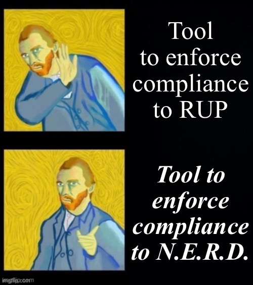 my evil plan is working! | Tool to enforce compliance to RUP; Tool to enforce compliance to N.E.R.D. | image tagged in van gogh hotline bling | made w/ Imgflip meme maker