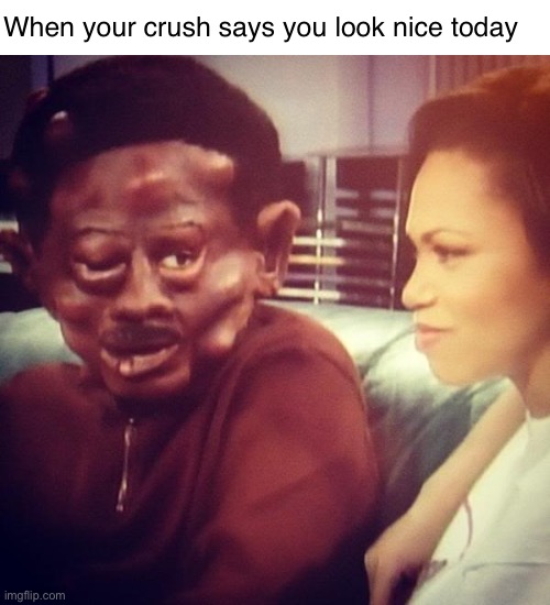 Thanks m’lady who I definitely do not simp for | When your crush says you look nice today | image tagged in pollen season,funny,ugly,memes | made w/ Imgflip meme maker
