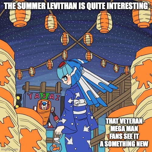 Summer Levithan | THE SUMMER LEVITHAN IS QUITE INTERESTING; THAT VETERAN MEGA MAN FANS SEE IT A SOMETHING NEW | image tagged in megaman,megaman zero,memes | made w/ Imgflip meme maker