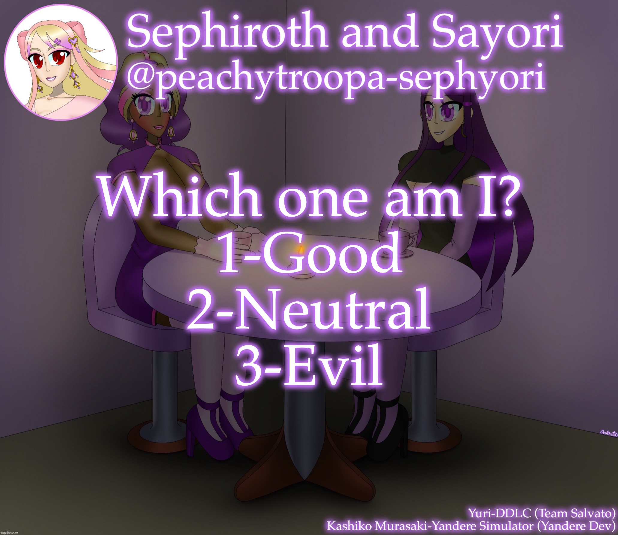 Yuri and Kashiko Murasaki | Which one am I?
1-Good
2-Neutral
3-Evil | image tagged in yuri and kashiko murasaki | made w/ Imgflip meme maker