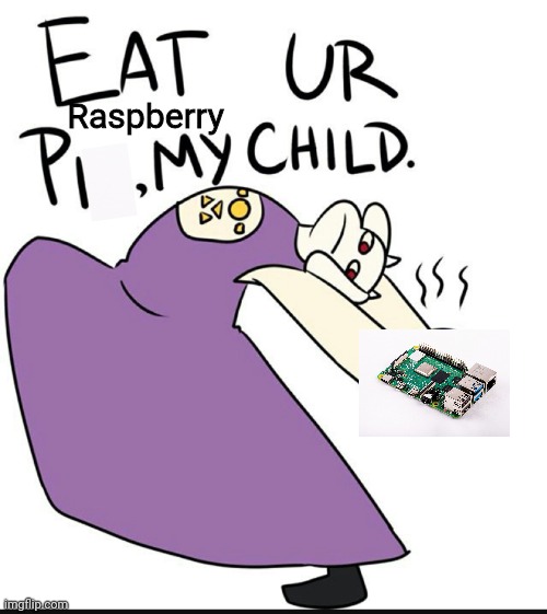 Eat ur pie my child | Raspberry | image tagged in eat ur pie my child | made w/ Imgflip meme maker