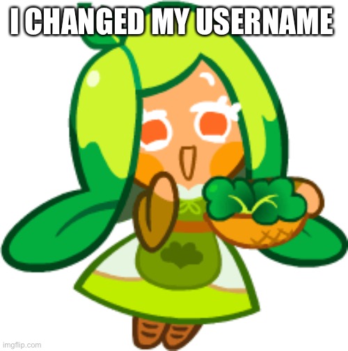 Spinach Cookie | I CHANGED MY USERNAME | image tagged in spinach cookie | made w/ Imgflip meme maker