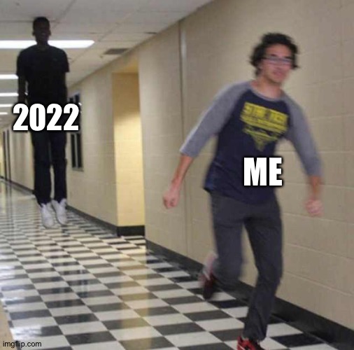 floating boy chasing running boy | 2022; ME | image tagged in floating boy chasing running boy | made w/ Imgflip meme maker